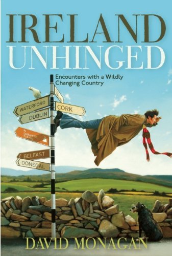Ireland Unhinged: Encounters With a Wildly Changing Country - David Monagan - Livros - Council Oak Books - 9781571783226 - 1 de abril de 2014