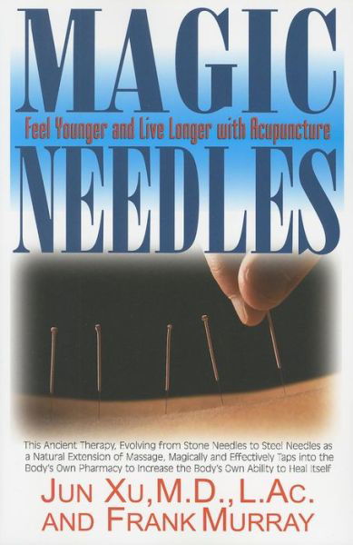 Magic Needles: Feel Younger and Live Longer with Acupuncture - Jun Xu - Książki - Basic Health Publications - 9781591202226 - 15 czerwca 2011