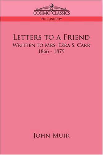 Cover for John Muir · Letters to a Friend: Written to Mrs. Ezra S. Carr, 1866-1879 (Taschenbuch) (2006)