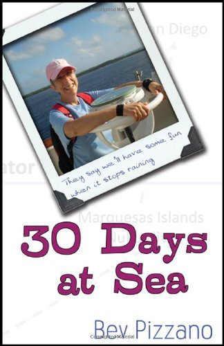 Cover for Bev Pizzano · 30 Days at Sea: They Say We'll Have Some Fun When It Stops Raining (Paperback Book) (2012)