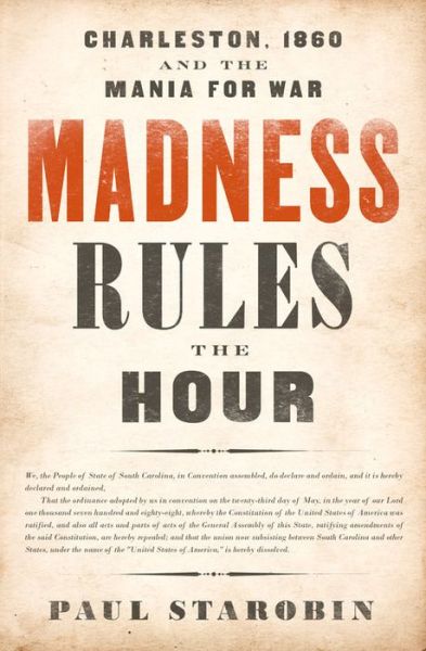 Cover for Paul Starobin · Madness Rules the Hour: Charleston, 1860, and the Mania for War (Hardcover Book) (2017)