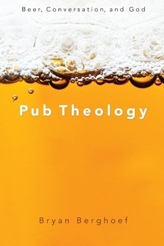 Cover for Bryan Berghoef · Pub Theology: Beer, Conversation, and God (Paperback Book) (2012)