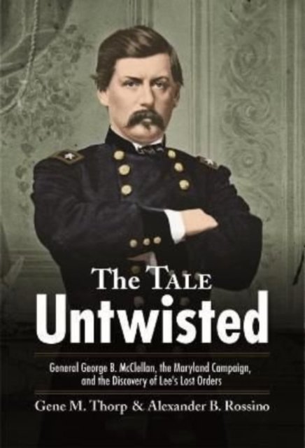 Cover for Gene Thorp · The Tale Untwisted: General George B. Mcclellan, the Maryland Campaign, and the Discovery of Lee’s Lost Orders (Paperback Book) (2023)