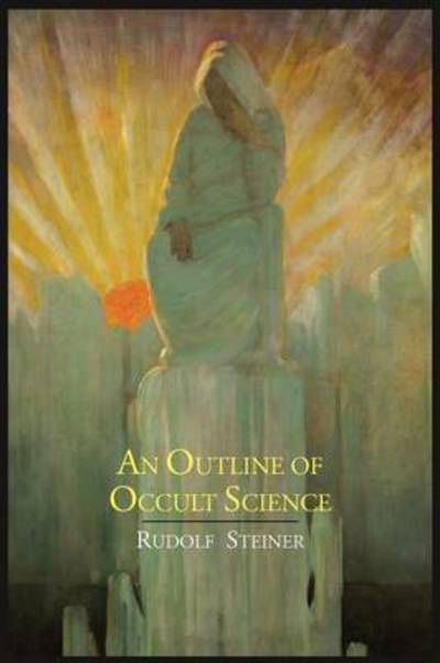 An Outline of Occult Science - Dr Rudolf Steiner - Books - Martino Fine Books - 9781614273226 - July 11, 2012
