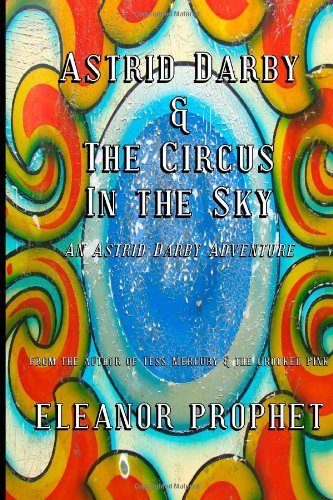 Eleanor Jane Prophet · Astrid Darby and the Circus in the Sky: an Astrid Darby Adventure (Astrid Darby Adventures) (Volume 3) (Paperback Bog) (2013)
