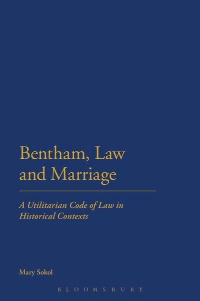 Cover for Mary Sokol · Bentham, Law and Marriage: a Utilitarian Code of Law in Historical Contexts (Paperback Book) (2013)