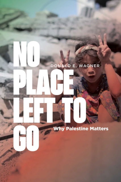 Cover for Donald E. Wagner · No Place Left to Go: Why Palestine Matters (Paperback Book) (2025)