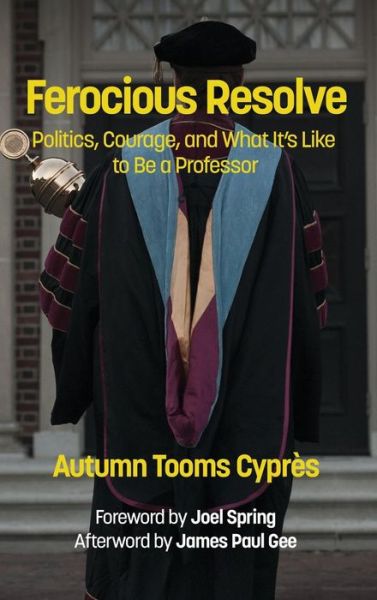 Cover for Autumn Tooms Cypraes · Ferocious Resolve: Politics, Courage, and What It's Like to Be a Professor (Hc) (Hardcover Book) (2014)