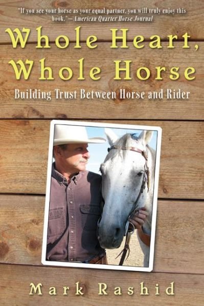 Cover for Mark Rashid · Whole Heart, Whole Horse: Building Trust Between Horse and Rider (Paperback Book) (2014)