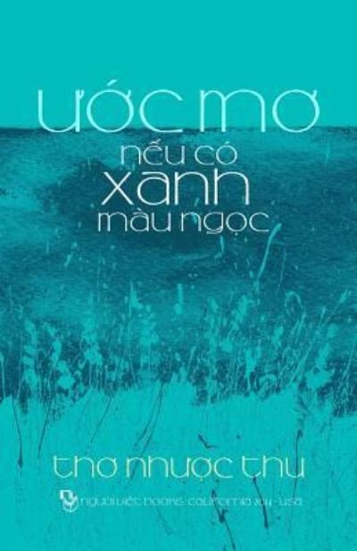 Uoc Mo Neu Co Xanh Mau Ngoc - Thu Nhuoc - Books - Nguoi Viet - 9781629884226 - September 7, 2014