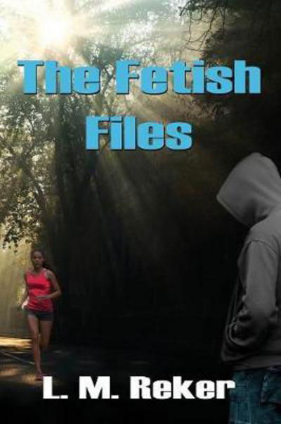 Cover for L M Reker · The Fetish Files (Pocketbok) (2017)