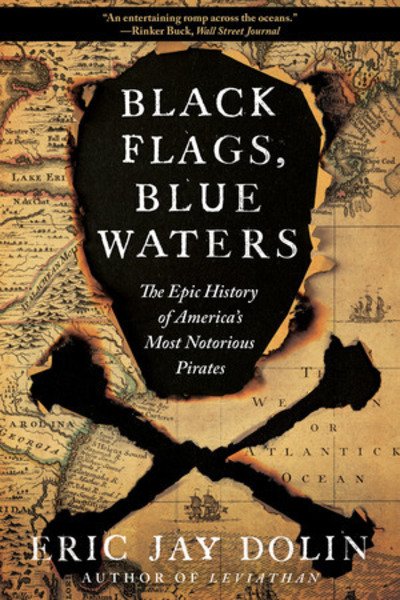 Black Flags, Blue Waters: The Epic History of America's Most Notorious Pirates - Eric Jay Dolin - Books - WW Norton & Co - 9781631496226 - November 8, 2019
