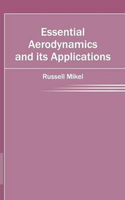 Cover for Russell Mikel · Essential Aerodynamics and Its Applications (Hardcover Book) (2015)