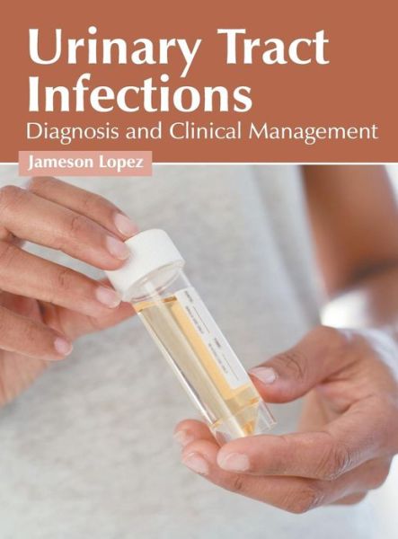 Cover for Jameson Lopez · Urinary Tract Infections: Diagnosis and Clinical Management (Hardcover Book) (2019)