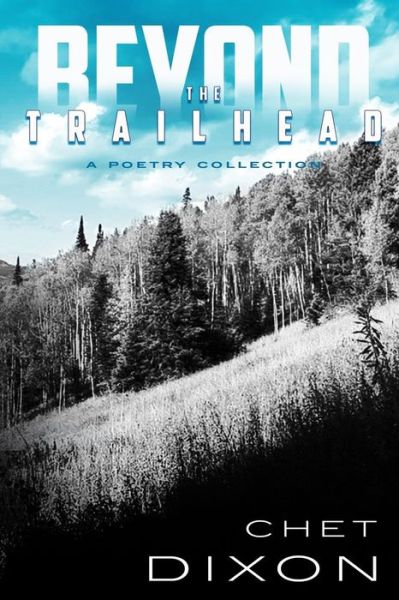 Cover for Chet Dixon · Beyond The Trailhead (Paperback Book) (2016)