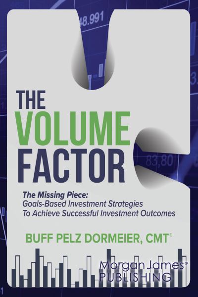 The Volume Factor: Tactical Goal Based Investment Strategies for Financial Advisors, Endowments, and Instituational Investors - Buff Pelz Dormeier - Bøger - Morgan James Publishing llc - 9781636983226 - 18. juli 2024