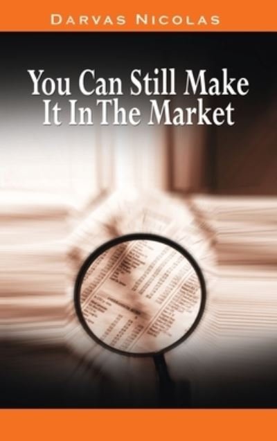 You Can Still Make It in the Market by Nicolas Darvas (the Author of How I Made $2,000,000 in the Stock Market) - Nicolas Darvas - Bücher - Meirovich, Igal - 9781638231226 - 20. August 2008