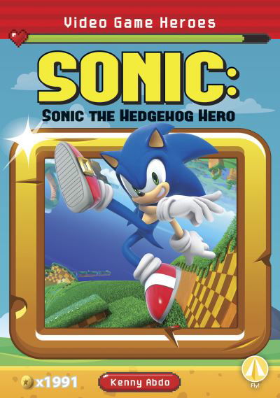 Video Game Heroes: Sonic: Sonic the Hedgehog Hero - Kenny Abdo - Kirjat - North Star Editions - 9781644944226 - lauantai 1. elokuuta 2020