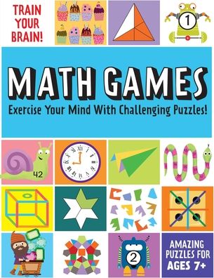 Cover for Insight Kids · Train Your Brain: Math Games: (Brain Teasers for Kids, Math Skills, Activity Books for Kids Ages 7+) - Train Your Brain (Paperback Book) (2021)