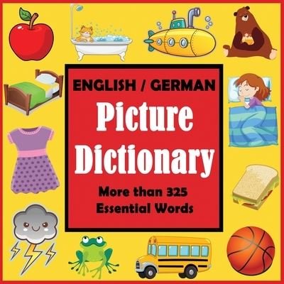 Cover for Dylanna Press · English German Picture Dictionary: First German Word Book with More than 325 Essential Words - Language Dictionaries for Kids (Paperback Book) (2021)