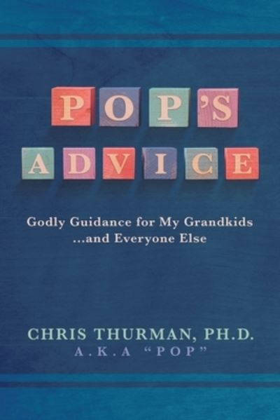 Pop's Advice - Chris Thurman - Books - Author Solutions, LLC - 9781664278226 - October 31, 2022
