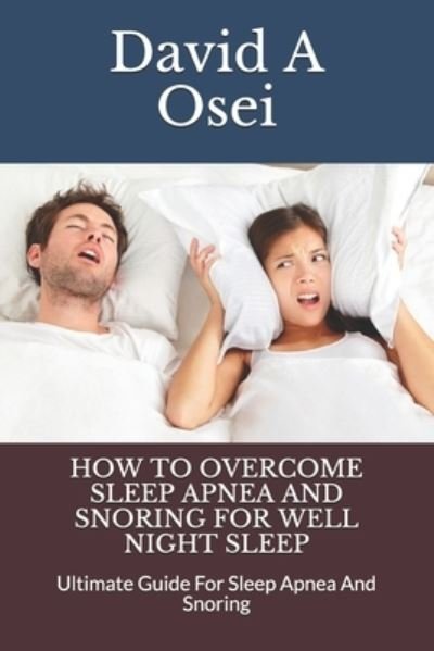 Cover for David a Osei · How to Overcome Sleep Apnea and Snoring for Well Night Sleep (Taschenbuch) (2019)