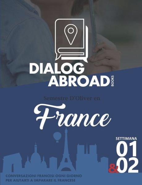 Cover for Dialog Abroad Books · Conversazioni francesi ogni giorno per aiutarti a imparare il francese - Settimana 1 &amp; 2 (Taschenbuch) (2019)