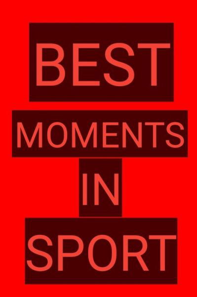 Best Moments in Sport - Boubakar Kadous - Books - Independently Published - 9781679959226 - December 23, 2019