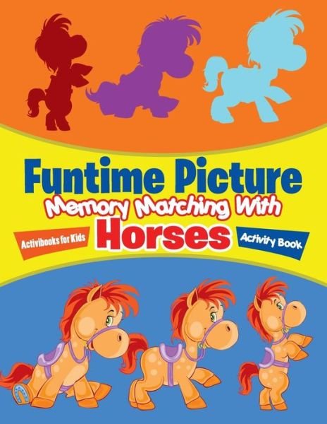 Cover for Activibooks for Kids · Funtime Picture Memory Matching With Horses Activity Book (Paperback Book) (2016)