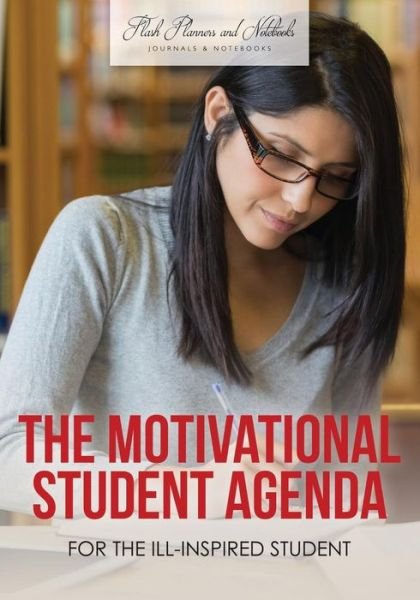 Cover for Flash Planners and Notebooks · The Motivational Student Agenda for the Ill-Inspired Student (Paperback Book) (2016)
