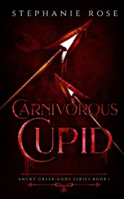 Carnivorous Cupid - Stephanie Rose - Books - Independently Published - 9781699410226 - March 3, 2020