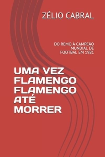 Cover for Zelio Cabral · Uma Vez Flamengo Flamengo Ate Morrer (Paperback Book) (2019)