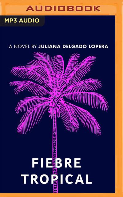 Cover for Juliana Delgado Lopera · Fiebre Tropical A Novel (CD) (2021)