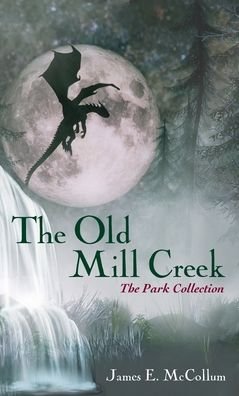 James E McCollum · The Old Mill Creek: The Park Collection (Hardcover bog) (2020)