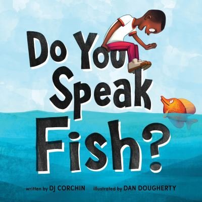 Cover for DJ Corchin · Do You Speak Fish?: A story about communicating and understanding (Gebundenes Buch) (2021)