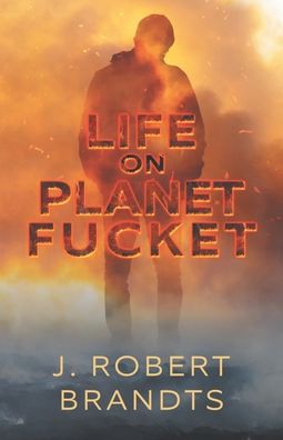 Cover for J Robert Brandts · Life On Planet Fucket (Paperback Book) (2020)