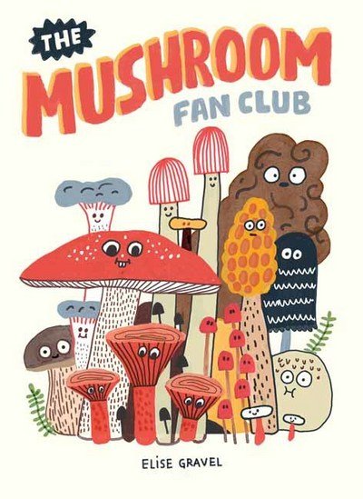 Cover for Elise Gravel · The Mushroom Fan Club (Hardcover Book) (2018)