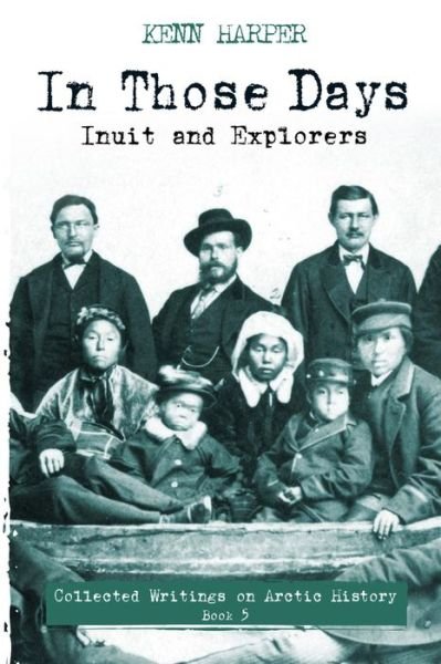 Cover for Kenn Harper · In Those Days: Inuit and Explorers - In Those Days: Collected Writings on Arctic History (Paperback Book) (2022)