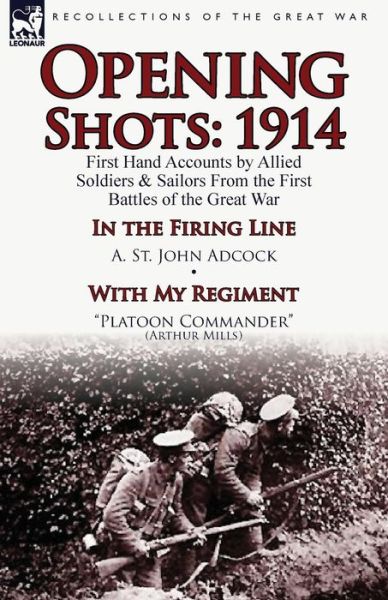 Cover for A St John Adcock · Opening Shots: 1914-First Hand Accounts by Allied Soldiers &amp; Sailors from the First Battles of the Great War-In the Firing Line by A. (Paperback Book) (2013)