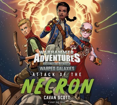 Cover for Cavan Scott · Attack of the Necron - Warhammer Adventures: Warped Galaxies (Hörbuch (CD)) (2019)
