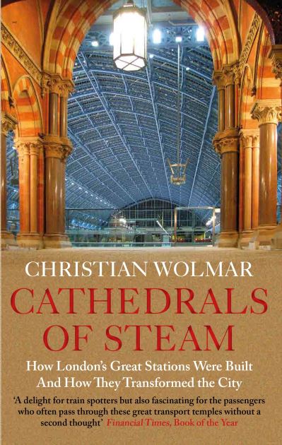 Cover for Christian Wolmar · Cathedrals of Steam: How London’s Great Stations Were Built – And How They Transformed the City (Paperback Book) [Main edition] (2021)