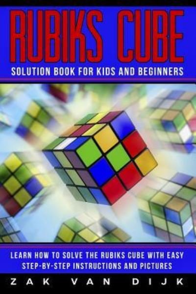 Cover for Zak Van Dijk · Rubiks Cube Solution Book for Kids and Beginners (Paperback Book) (2018)