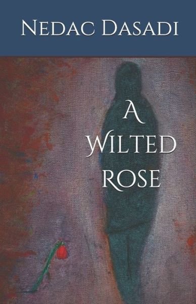 Cover for Nedac Dasadi · A Wilted Rose (Paperback Book) (2019)