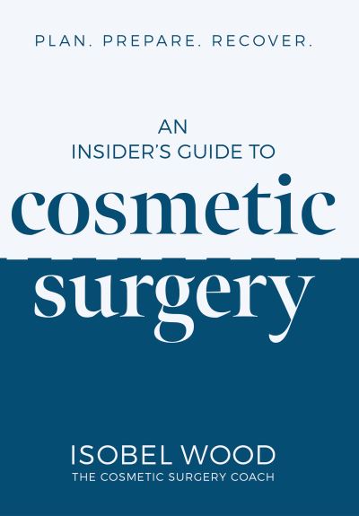 Cover for Isobel Wood · An Insider's Guide to Cosmetic Surgery: Plan. Prepare. Recover (Paperback Book) (2021)