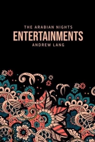 The Arabian Nights Entertainments - Andrew Lang - Books - Mary Publishing Company - 9781800760226 - July 5, 2020