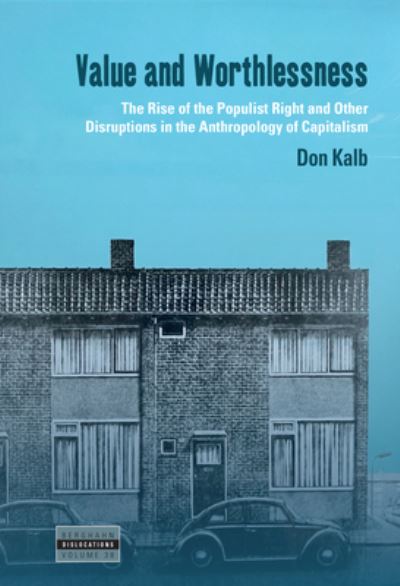 Cover for Don Kalb Kalb · Value and Worthlessness: The Rise of the Populist Right and Other Disruptions in the Anthropology of Capitalism - Dislocations (Hardcover Book) (2025)