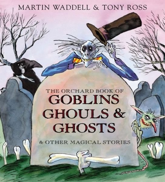 Cover for Martin Waddell · The Orchard Book of Goblins Ghouls and Ghosts and Other Magical Stories (Hardcover Book) (2006)