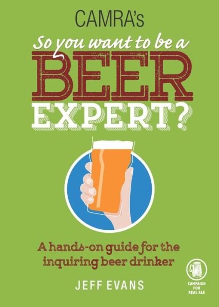 Camra's So You Want to be a Beer Expert? - Jeff Evans - Books - CAMRA Books - 9781852493226 - October 19, 2015