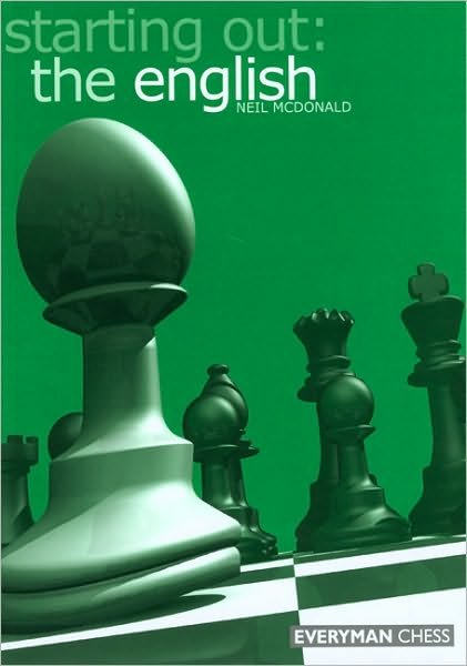 Starting out: The English - Neil McDonald - Livres - Everyman Chess - 9781857443226 - 3 juin 2003