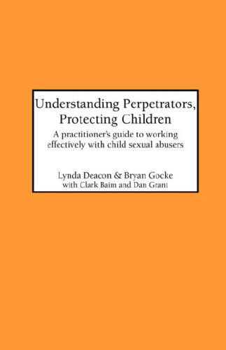 Cover for C Baim · Understanding Perpetrators, Protecting Children: a Practitioner's Guide to Working with Child Sexual Abusers (Hardcover Book) (2000)